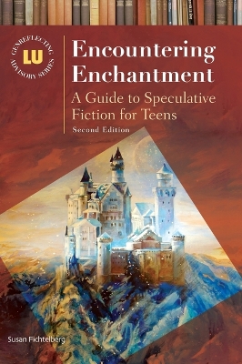 Encountering Enchantment: A Guide to Speculative Fiction for Teens 2nd edition