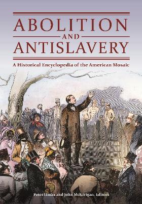 Abolition and Antislavery: A Historical Encyclopedia of the American Mosaic