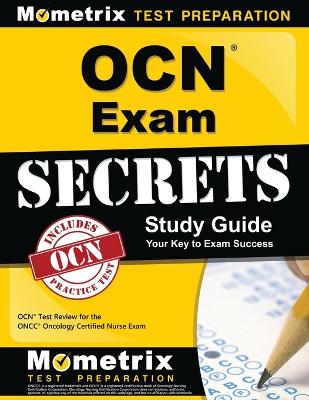 Ocn Exam Secrets Study Guide: Ocn Test Review for the Oncc Oncology Certified Nurse Exam