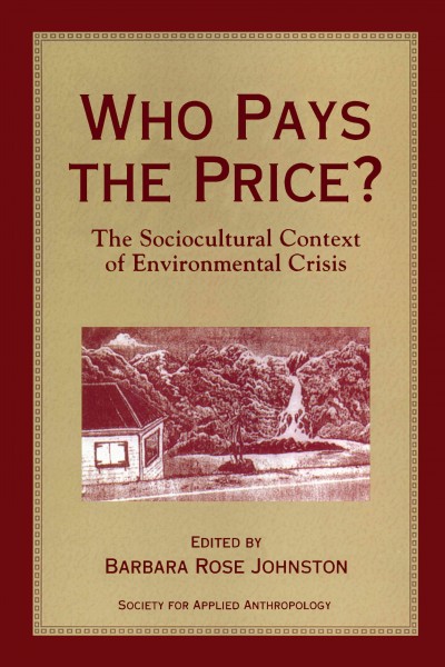 Who Pays the Price?: The Sociocultural Context Of Environmental Crisis