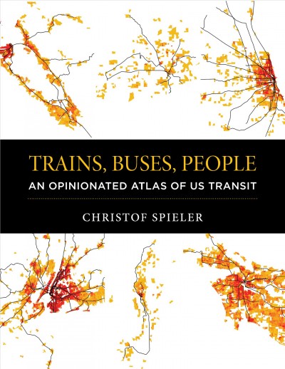 Trains, Buses, People: An Opinionated Atlas of US Transit