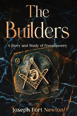 Builders: A Story and Study of Freemasonry