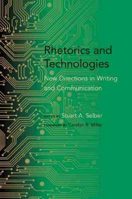 Rhetorics and Technologies: New Directions in Writing and Communication 