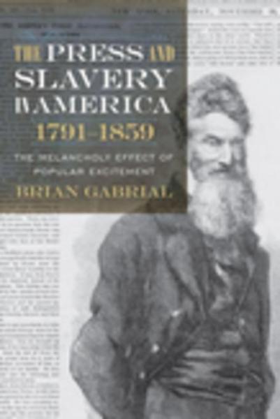 Press and Slavery in America, 1791-1859: The Melancholy Effect of Popular Excitement