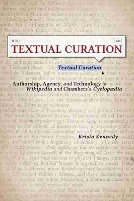 Textual Curation: Authorship, Agency, and Technology in Wikipedia and the Chambers Cyclopedia