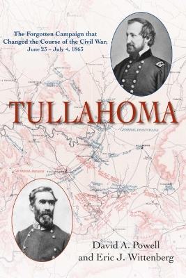 Tullahoma: The Forgotten Campaign that changed the Civil War, June 23 - July 4, 1863