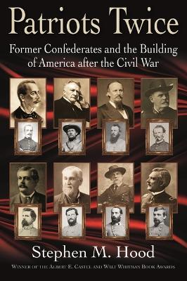 Patriots Twice: Former Confederates and the Building of America after the Civil War