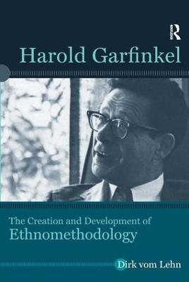 Harold Garfinkel: The Creation and Development of Ethnomethodology
