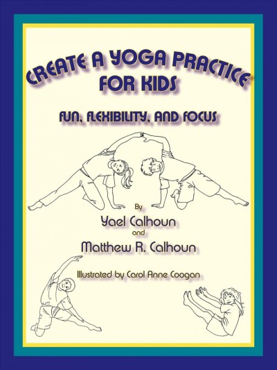 Create a Yoga Practice for Kids: Fun, Flexibility and Focus