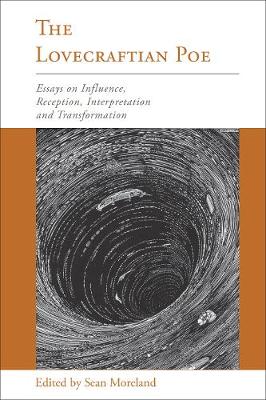 Lovecraftian Poe: Essays on Influence, Reception, Interpretation, and Transformation