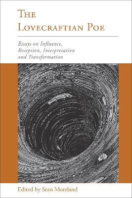 Lovecraftian Poe: Essays on Influence, Reception, Interpretation, and Transformation