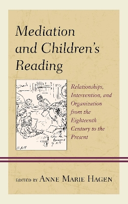 Mediation and Children's Reading: Relationships, Intervention, and Organization from the Eighteenth Century to  the Present