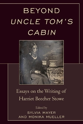 Beyond Uncle Tom's Cabin: Essays on the Writing of Harriet Beecher Stowe