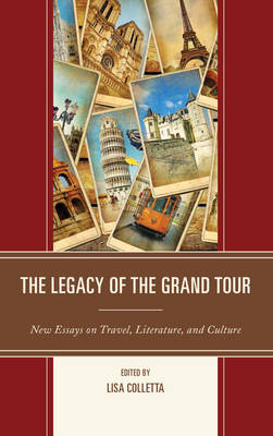 Legacy of the Grand Tour: New Essays on Travel, Literature, and Culture