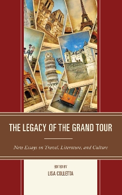 Legacy of the Grand Tour: New Essays on Travel, Literature, and Culture