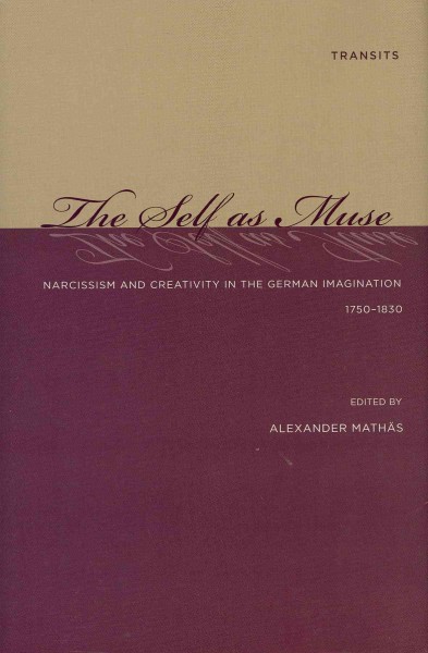 Self as Muse: Narcissism and Creativity in the German Imagination 1750-1830