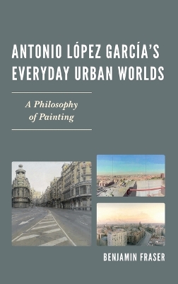 Antonio López Garcías Everyday Urban Worlds: A Philosophy of Painting