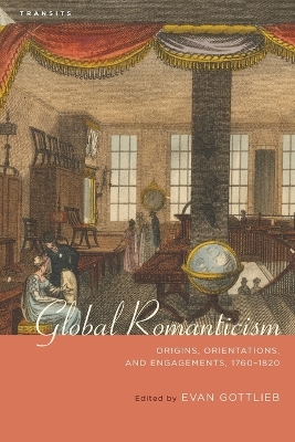 Global Romanticism: Origins, Orientations, and Engagements, 17601820