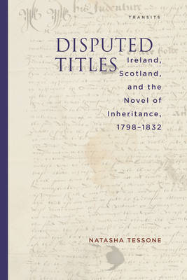 Disputed Titles: Ireland, Scotland, and the Novel of Inheritance, 1798-1832