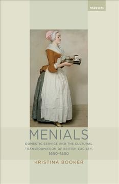 Menials: Domestic Service and the Cultural Transformation of British Society, 16501850