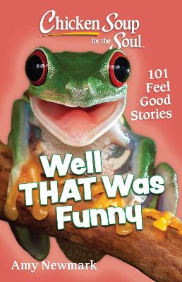 Chicken Soup for the Soul: Well That Was Funny : 101 Feel Good Stories
