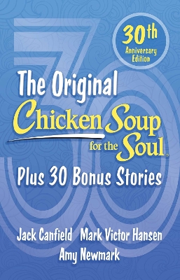 Chicken Soup for the Soul 30th Anniversary Edition: All Your Favorite Original Stories Plus 30 Bonus Stories for the Next 30 Years