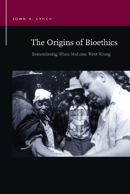 Origins of Bioethics: Remembering When Medicine Went Wrong