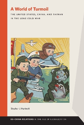 World of Turmoil: The United States, China, and Taiwan in the Long Cold War