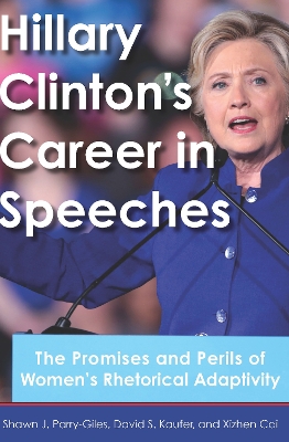 Hillary Clinton's Career in Speeches: The Promises and Perils of Women's Rhetorical Adaptivity