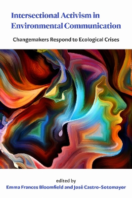 Intersectional Activism in Environmental Communication: Changemakers Respond to Ecological Crises