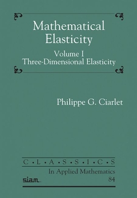 Mathematical Elasticity, Volume I: Three-Dimensional Elasticity