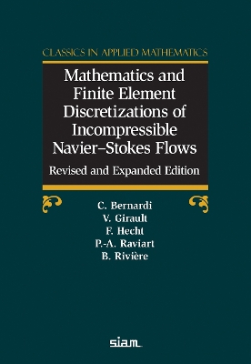 Mathematics and Finite Element Discretizations of Incompressible  NavierStokes Flows: Christine Bernardi, Vivette Girault, Frédéric Hecht, Pierre-Arnaud Raviart,  Beatrice RiviereClassics in Applied Mathematics 90 Expanded and Revised Edition