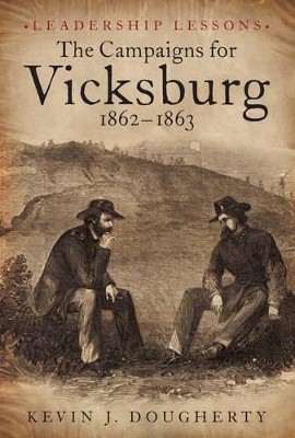 Campaigns for Vicksburg 186263: Case Studies in Challenges, from Adversity to Triumph to Disaster