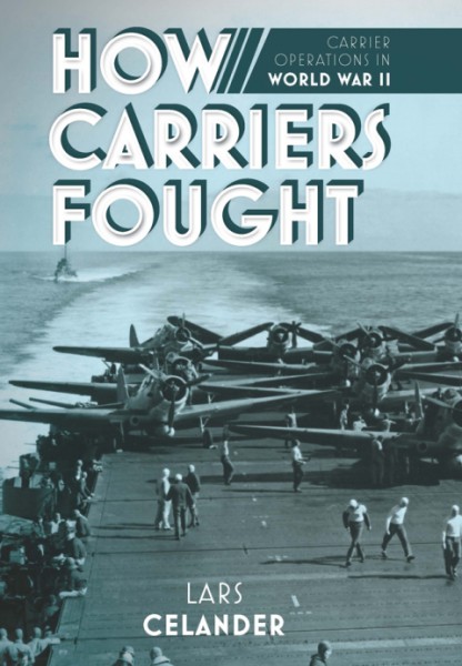 How Carriers Fought: Carrier Operations in World War II