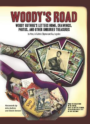 Woody's Road: Woody Guthrie's Letters Home, Drawings, Photos, and Other Unburied Treasures