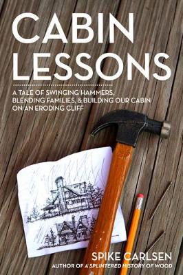 Cabin Lessons a Nail by Nail Tale