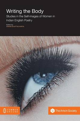 Writing the Body: Studies in the Self-Images of Women in Indian English Poetry