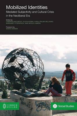 Mobilized Identities: Mediated Subjectivity and Cultural Crisis in the Neoliberal Era