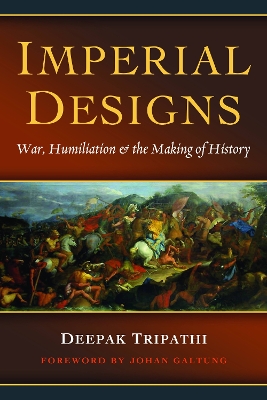 Imperial Designs: War, Humiliation & the Making of History