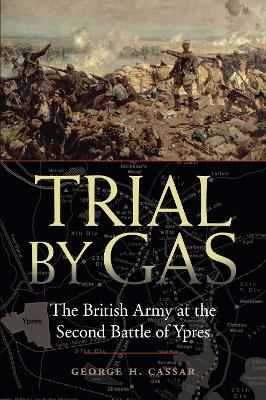 Trial by Gas: The British Army at the Second Battle of Ypres
