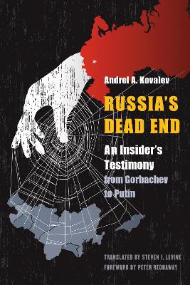 Russia's Dead End: An Insider's Testimony from Gorbachev to Putin