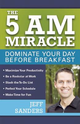 5 A.M. Miracle: Dominate Your Day Before Breakfast