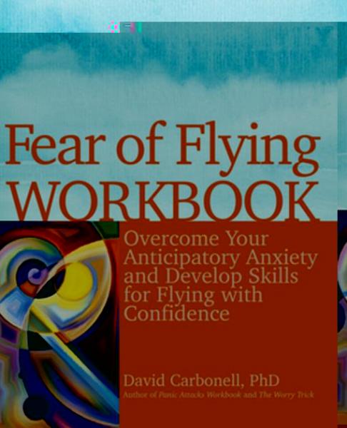 Fear of Flying Workbook: Overcome Your Anticipatory Anxiety and Develop Skills for Flying with Confidence