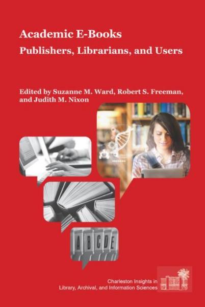 Academic E-Books: Publishers, Librarians, and Users