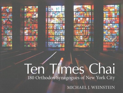 Ten Times Chai: 180 Orthodox Synagogues of New York City