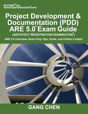 Project Development & Documentation (PDD) ARE 5.0 Exam Guide (Architect  Registration Examination): ARE 5.0 Overview, Exam Prep Tips, Guide, and Critical Content