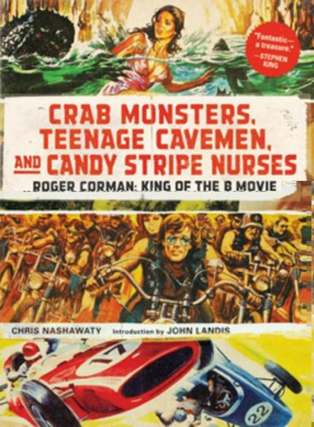 Crab Monsters, Teenage Cavemen, and Candy Stripe Nurses: Roger Corman