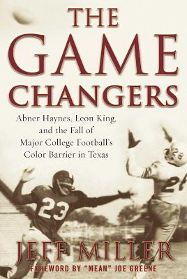 Game Changers: Abner Haynes, Leon King, and the Fall of Major College Football's Color Barrier in Texas