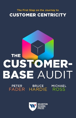 Customer-Base Audit: The First Step on the Journey to Customer Centricity