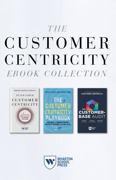 Customer Centricity Ebook Collection (3 Books): Customer Centricity, The Customer Centricity Playbook, and The Customer-Base Audit